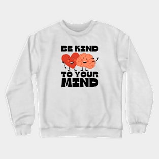 Be kind to your mind Crewneck Sweatshirt